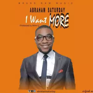 Abraham Saturday - I Want More